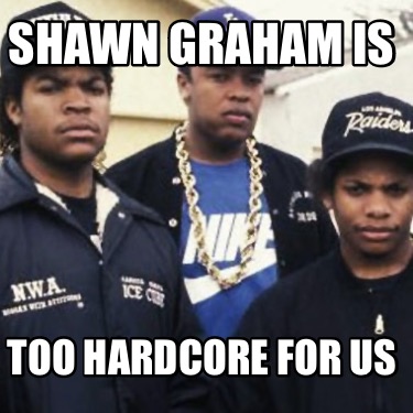 shawn-graham-is-too-hardcore-for-us