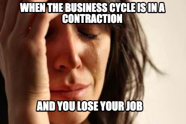 when-the-business-cycle-is-in-a-contraction-and-you-lose-your-job
