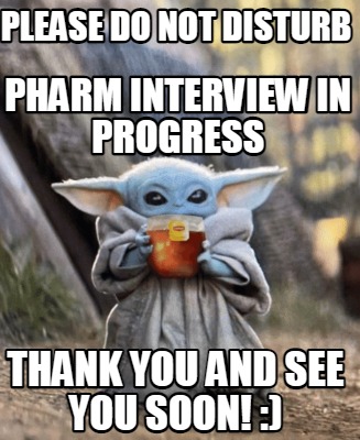 please-do-not-disturb-thank-you-and-see-you-soon-pharm-interview-in-progress