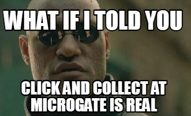 what-if-i-told-you-click-and-collect-at-microgate-is-real