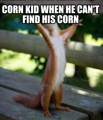 corn-kid-when-he-cant-find-his-corn