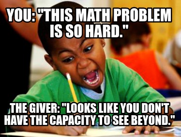 you-this-math-problem-is-so-hard.-the-giver-looks-like-you-dont-have-the-capacit