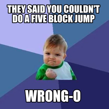 they-said-you-couldnt-do-a-five-block-jump-wrong-o