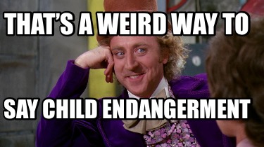 thats-a-weird-way-to-say-child-endangerment9