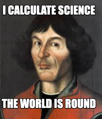 i-calculate-science-the-world-is-round
