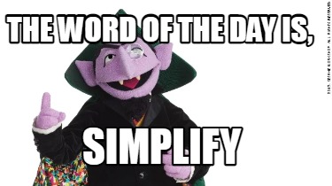 Meme Creator - Funny The word of the day is, simplify Meme Generator at ...