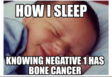 how-i-sleep-knowing-negative-1-has-bone-cancer