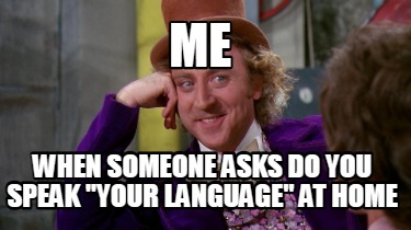 me-when-someone-asks-do-you-speak-your-language-at-home