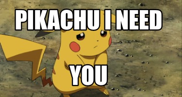 pikachu-i-need-you