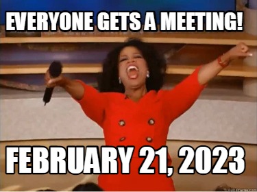 Meme Creator - Funny Everyone gets a meeting! February 21, 2023 Meme  Generator at !