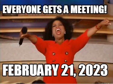 Meme Creator - Funny Everyone gets a meeting! February 21, 2023 Meme Generator at ! Meme Creator - Funny Everyone gets a meeting! February 21, 2023 Meme Generator at !
