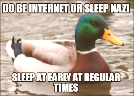 do-be-internet-or-sleep-nazi-sleep-at-early-at-regular-times