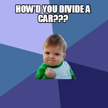 howd-you-divide-a-car