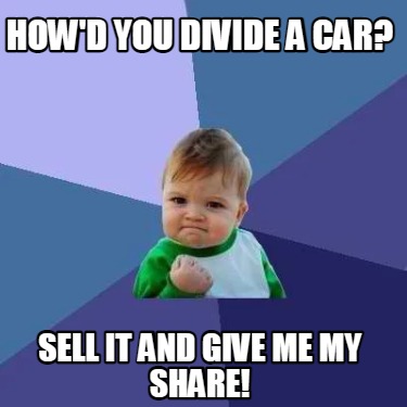 howd-you-divide-a-car-sell-it-and-give-me-my-share