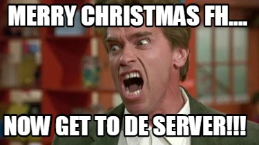 merry-christmas-fh....-now-get-to-de-server