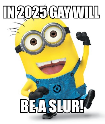 in-2025-gay-will-be-a-slur