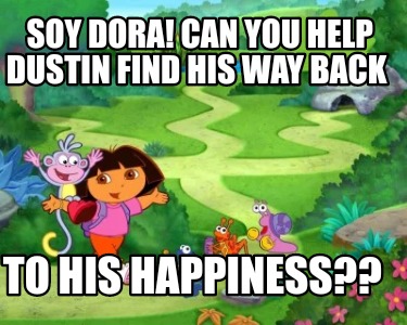 soy-dora-can-you-help-dustin-find-his-way-back-to-his-happiness