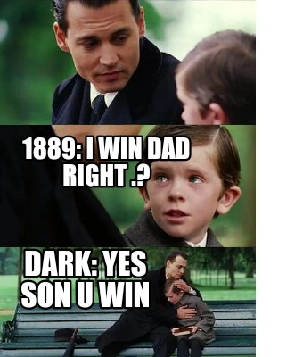 1889-i-win-dad-right-.-dark-yes-son-u-win