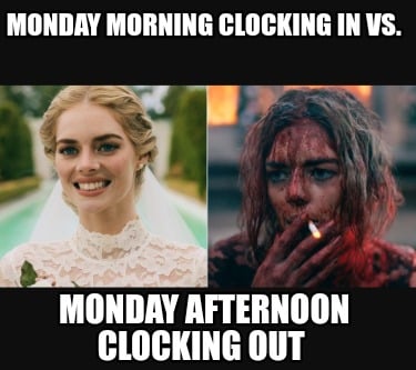 monday-morning-clocking-in-vs.-monday-afternoon-clocking-out