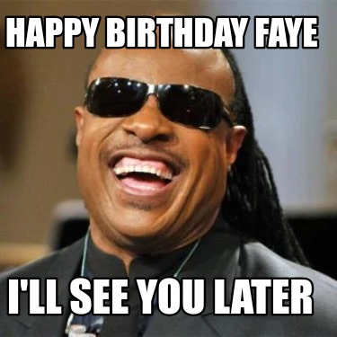 happy-birthday-faye-ill-see-you-later