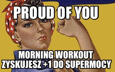 proud-of-you-morning-workout-zyskujesz-1-do-supermocy