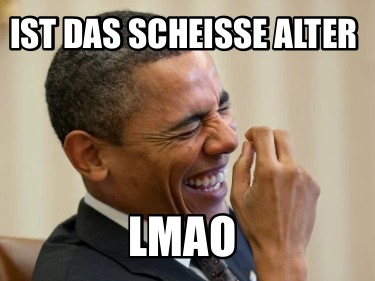 ist-das-scheie-alter-lmao