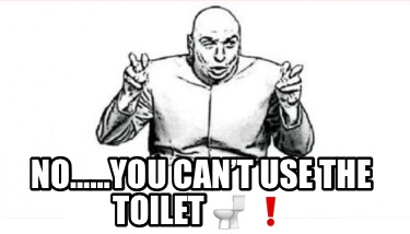 noyou-cant-use-the-toilet-