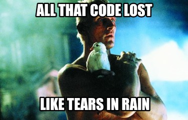 all-that-code-lost-like-tears-in-rain