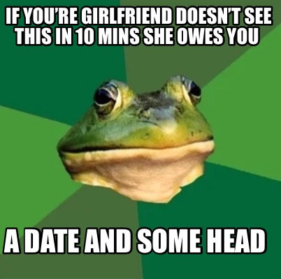 if-youre-girlfriend-doesnt-see-this-in-10-mins-she-owes-you-a-date-and-some-head