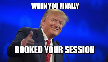 when-you-finally-booked-your-session