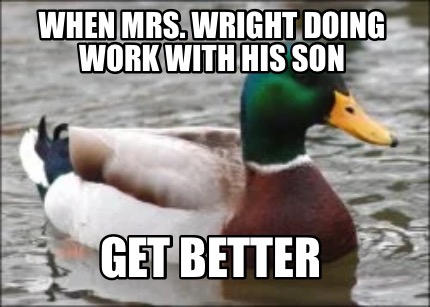 when-mrs.-wright-doing-work-with-his-son-get-better