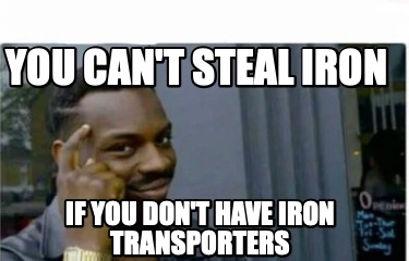 you-cant-steal-iron-if-you-dont-have-iron-transporters