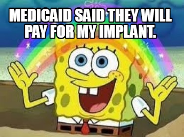 medicaid-said-they-will-pay-for-my-implant