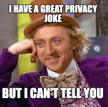i-have-a-great-privacy-joke-but-i-cant-tell-you