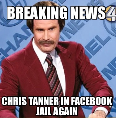 breaking-news-chris-tanner-in-facebook-jail-again