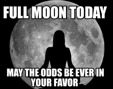 full-moon-today-may-the-odds-be-ever-in-your-favor