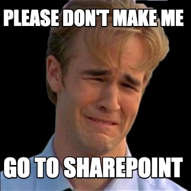 please-dont-make-me-go-to-sharepoint8