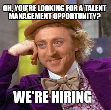 oh-youre-looking-for-a-talent-management-opportunity-were-hiring