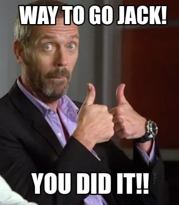 way-to-go-jack-you-did-it