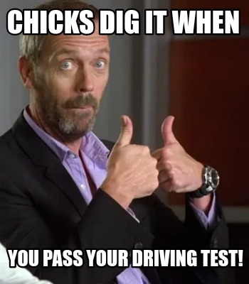 chicks-dig-it-when-you-pass-your-driving-test