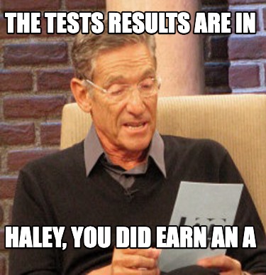 the-tests-results-are-in-haley-you-did-earn-an-a