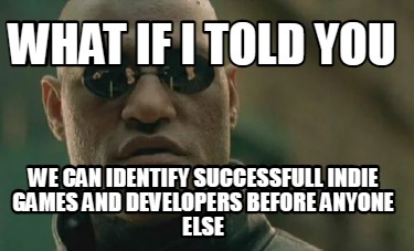 Meme Creator - Funny What if i told you we can identify successfull ...