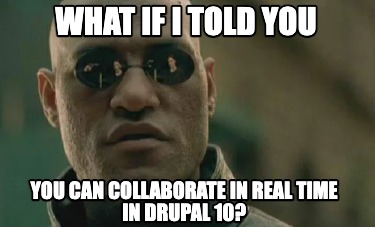 what-if-i-told-you-you-can-collaborate-in-real-time-in-drupal-10