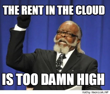 the-rent-in-the-cloud-is-too-damn-high