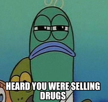 heard-you-were-selling-drugs