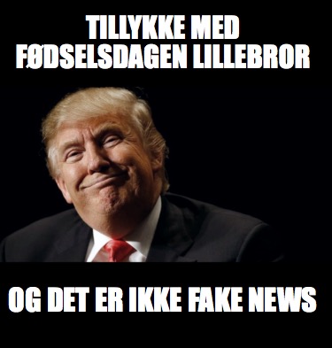 tillykke-med-fdselsdagen-lillebror-og-det-er-ikke-fake-news