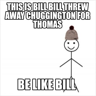 this-is-bill-bill-threw-away-chuggington-for-thomas-be-like-bill