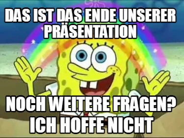 Meme Creator Funny Das ist das ende unserer Präsentation Noch weitere