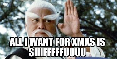 Meme Creator - Funny AlL I WANT FOR XMAS IS SIIIFFFFFUUUU Meme Generator at ! Meme Creator - Funny AlL I WANT FOR XMAS IS SIIIFFFFFUUUU Meme Generator at !