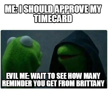 me-i-should-approve-my-timecard-evil-me-wait-to-see-how-many-reminder-you-get-fr